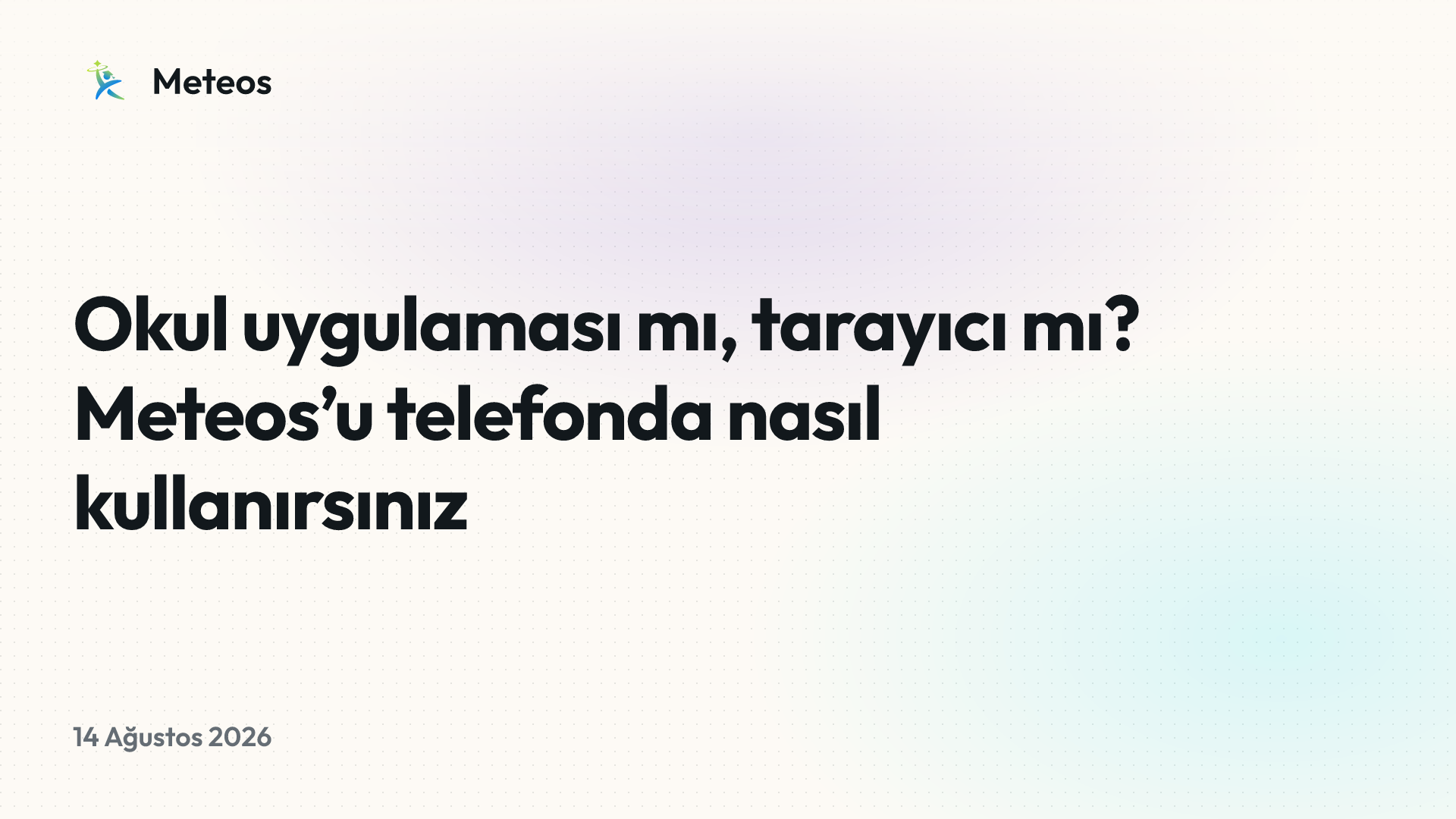 Okul uygulaması mı, tarayıcı mı? Meteos’u telefonda nasıl kullanırsınız